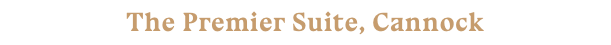The Premier Suite, Cannock
